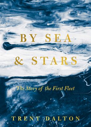 Cover image - By Sea & Stars: The Story of the First Fleet